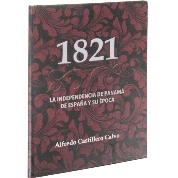 1821 La Independencia de Panamá de España y su Época