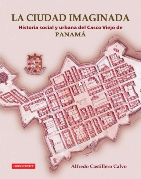 La ciudad imaginada. Historia social y urbana del Casco Viejo de Panamá
